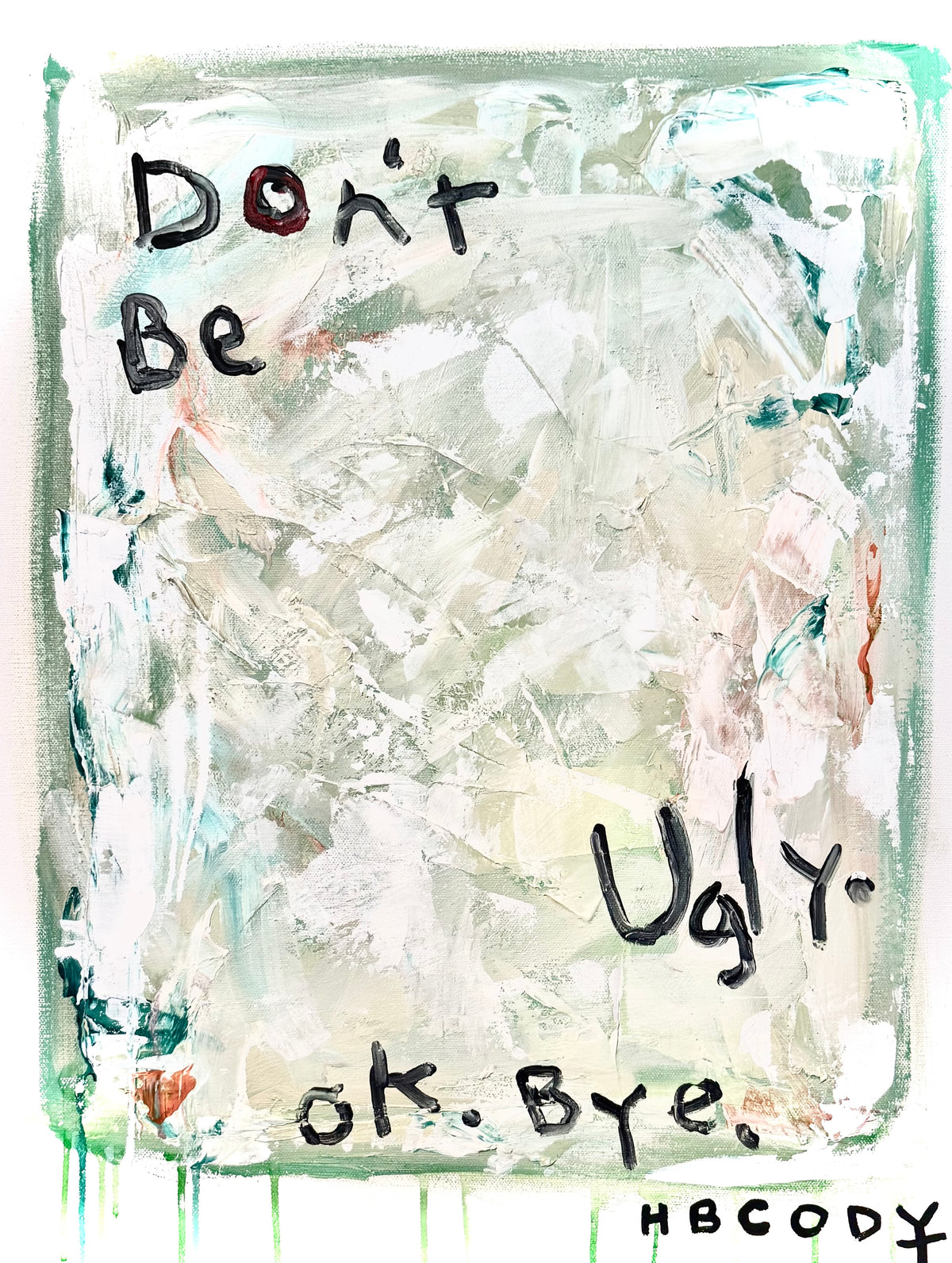 Don't be ugly.